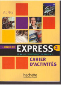 Objectif express 2, cahier d´activités A2/B1