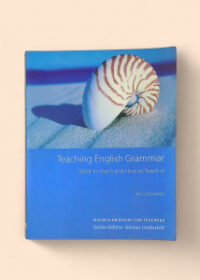 Teaching English Grammar: What to Teach and How to Teach it