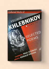 Collected Works of Velimir Khlebnikov vol. III: Selected Poems