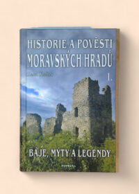 Historie a pověsti moravských hradů I.