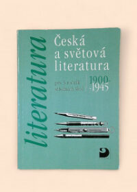 Česká a světová literatura 1900-1945 pro 3. ročník středních škol