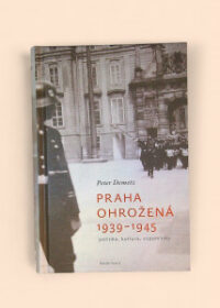 Praha ohrožená 1939-1945