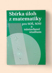 Sbírka úloh z matematiky pro SOŠ, SOU a nástavbové studium