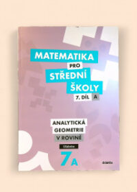 Matematika pro střední školy 7.díl A: Analytická geometrie v rovině Učebnice