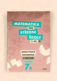 Matematika pro střední školy 7.díl A: Analytická geometrie v rovině Pracovní sešit