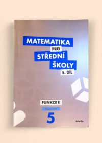 Matematika pro střední školy 5. díl: Funkce II pracovní sešit