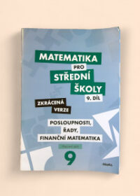 Matematika pro střední školy 9. díl: Posloupnosti, řady, finanční matematika pracovní sešit zkácená verze