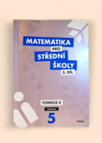 Matematika pro střední školy 5. díl: Funkce II Učebnice