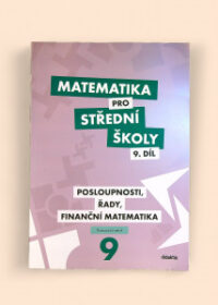 Matematika pro střední školy 9. díl: Posloupnosti, řady, finanční matematika pracovní sešit