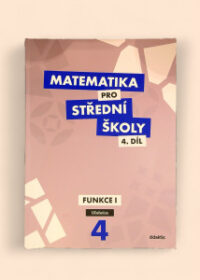 Matematika pro střední školy 4. díl: Funkce I Učebnice