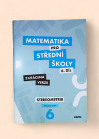 Matematika pro SŠ 6. díl - stereometrie (pracovní sešit zkrácená verze)