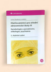 Ošetřovatelství pro střední zdravotnické školy III: Gynekologie a porodnictví, onkologie, psychiatrie