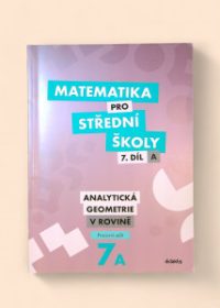 Matematika pro střední školy 7. díl A: Analytická geometrie v rovině pracovní sešit