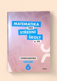 Matematika pro střední školy 6. díl: Stereometrie pracovní sešit