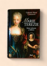 Marie Terezie: Mezi trůnem a láskou