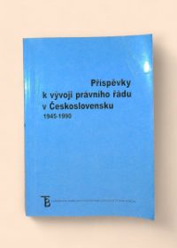 Příspěvky k vývoji právního řádu v Československu 1945-1990