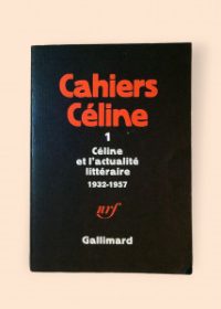 Cahiers Céline 1 (Céline et l´actualité littéraire 1932-1957)