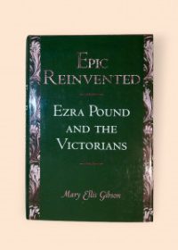 Epic Reinvented: Ezra Pound and the Victorians