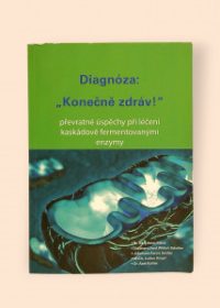 Diagnóza: "Konečně zdráv!" - převratné úspěchy při léčení kaskádově fermentovanými enzymy