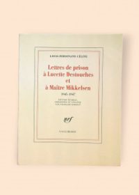 Lettres de prison à Lucette Destouches & à Maître Mikkelsen: (1945-1947)