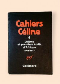 Cahiers Céline 4 (Lettres et premiers écrits d´Afrique 1916-1917)