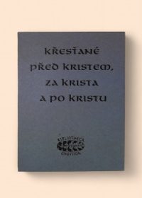 Křesťané před Kristem, za Krista a po Kristu