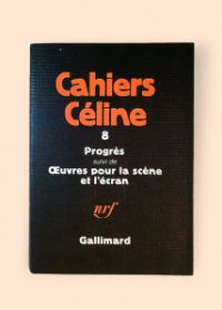 Cahiers Céline 8 (Progérs suivi de Oeuvres pour la scéne et l´écran)