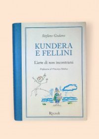 Kundera e fellini - l´arte di non incontrarsi