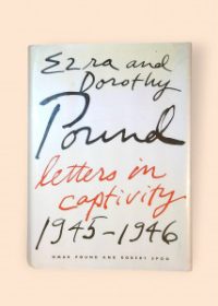 Ezra and Dorothy Pound: Letters in Captivity 1945-1946