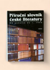 Příruční slovník české literatury od počátků do r. 1945