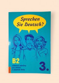 Sprechen Sie Deutch? 3. B2 učebnice němčiny pro střední a jazykové školy