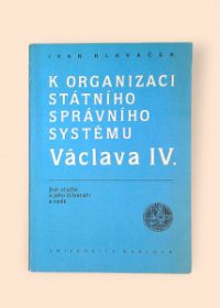 K organizaci státního správního systému Václava IV