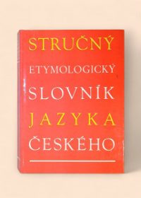 Stručný etymologický slovník jazyka českého se zvláštním zřetelem k slovům kulturním a cizím