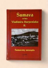 Šumava očima Vladimíra Horpeniaka II.