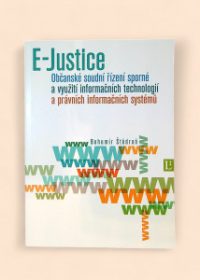 E-Justice Občanské soudní řízení sporné a využití informačních technologií a právních informačních systémů