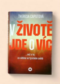 V životě jde o víc než o to, co vidíme ve fyzickém světě