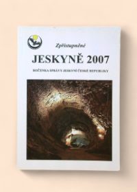 Zpřístupněné jeskyně 2007 - ročenka Správy jeskyní České republiky