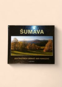 Šumava - sto životních obrazů Jana Kavaleho