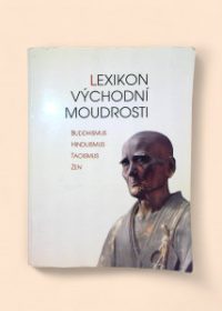 Lexikon východní moudrosti - buddhismus, hinduismus, taoismus, zen