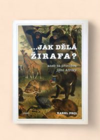 Jak dělá žirafa?, aneb, Za přírodou jižní Afriky