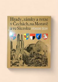 Hrady, zámky a tvrze v Čechách, na Moravě a ve Slezsku - Východní Čechy