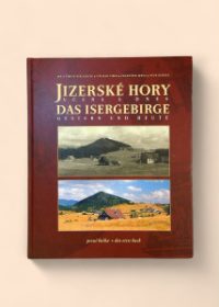 Jizerské hory včera a dnes - Das Isergebirge gestern und heute