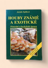 Houby známé a exotické - pěstování a kuchyňská úprava