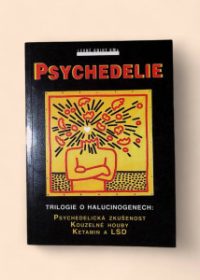 Psychedelie - trilogie o halucinogenech: psychadelická zkušenost, kouzelné houby, ketamin a LSD