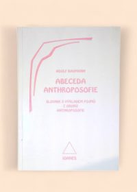 Abeceda anthroposofie - slovník s výkladem pojmů z oboru anthroposofie