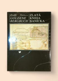 Das goldene Bergbuch - Zlatá kniha banícka