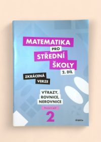 Matematika pro střední školy 2. díl: Výrazy, rovnice, nerovnice - Pracovní sešit zkrácená verze