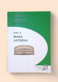 Lingva romana per se illvstrata pars II: Roma aeterna