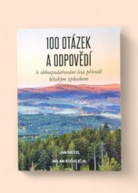 100 otázek a odpovědí k obhospodařování lesa přírodě blízkým způsobem