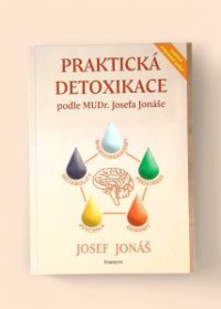Praktická detoxikace podle MUDr. Josefa Jonáše
